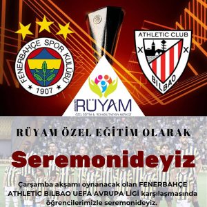 Kurumumuz öğrencileriyle FENERBAHÇE-ATHLETİC BİLBAO AVRUPA ligi maçında SEREMONİ